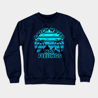 Retro Surfing Design - Catch Waves Not Feelings - Summer Surfing Lifestyle Sayings - Summer Cool Quotes Crewneck Sweatshirt